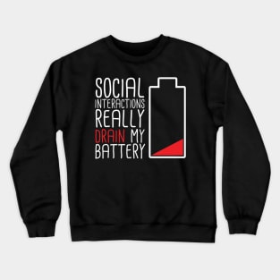Social Interactions Really Drain My Battery Crewneck Sweatshirt